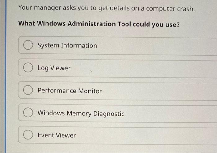 Your manager asks for details on a computer crash